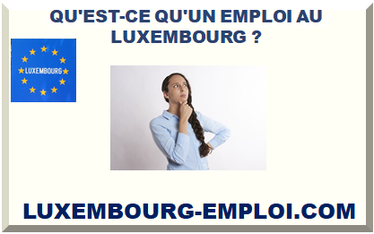 QU'EST-CE QU'UN EMPLOI AU LUXEMBOURG ?